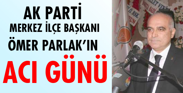 BAŞKAN PARLAK'IN ACI GÜNÜ!