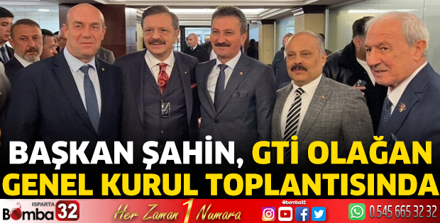 Başkan Şahin, GTİ Olağan Genel Kurul Toplantısında