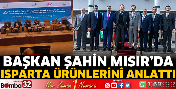 Başkan Şahin Mısır’da Isparta ürünlerini anlattı