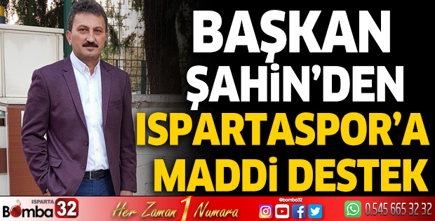 Başkan Şahin’den Ispartaspor’a maddi destek