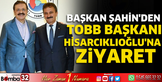 Başkan Şahin'den TOBB Başkanı Hisarcıklıoğlu'na ziyaret