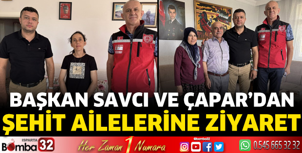 Başkan Savcı ve Çapar’dan şehit ailelerine ziyaret 