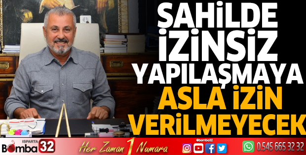 Başkan Sözen: Sahilde izinsiz yapılaşmaya asla izin verilmeyecek