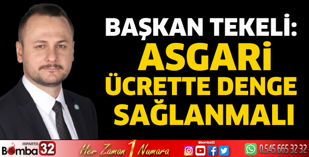 Başkan Tekeli: Asgari ücrette denge sağlanmalı