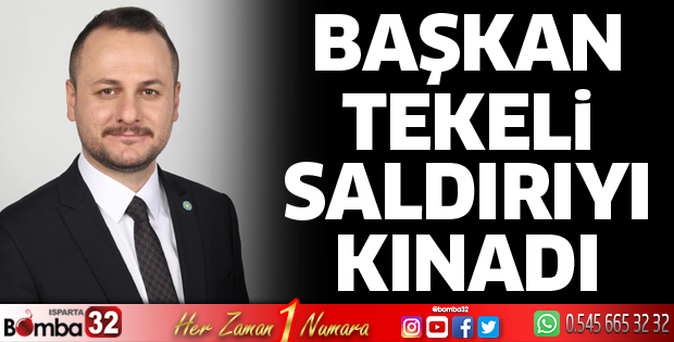Başkan Tekeli saldırıyı kınadı 