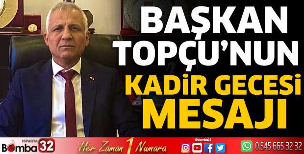 Başkan Topçu'nun Kadir Gecesi mesajı