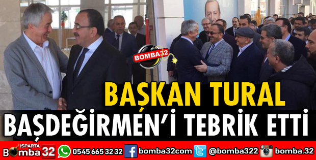 BAŞKAN TURAL BAŞDEĞİRMEN'İ TEBRİK ETTİ