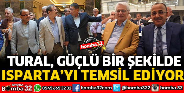 BAŞKAN TURAL ISPARTA'YI GÜÇLÜ BİR ŞEKİLDE TEMSİL EDİYOR