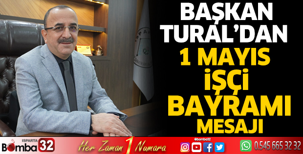 Başkan Tural’dan 1 Mayıs İşçi Bayramı mesajı  