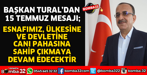 BAŞKAN TURAL’DAN 15 TEMMUZ MESAJI