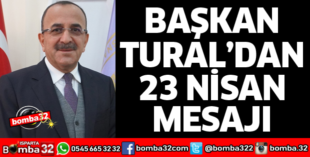 BAŞKAN TURAL’DAN 23 NİSAN MESAJI