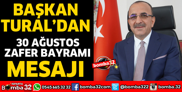 BAŞKAN TURAL’DAN 30 AĞUSTOS ZAFERİ MESAJI
