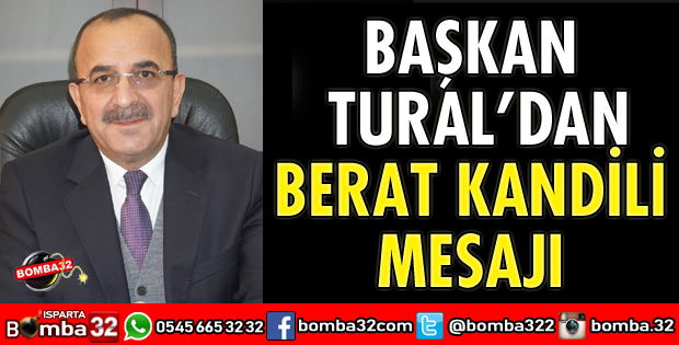 BAŞKAN TURAL’DAN BERAT KANDİLİ MESAJI