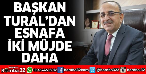 BAŞKAN TURAL’DAN ESNAFA İKİ MÜJDE DAHA