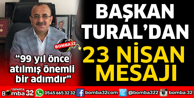 BAŞKAN TURAL'DAN 23 NİSAN MESAJI