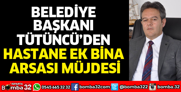 BAŞKAN TÜTÜNCÜ’DEN HASTANE EK BİNA ARSASI MÜJDESİ