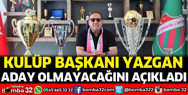 Başkan Yazgan aday olmayacağını açıkladı