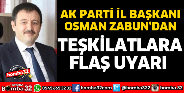 BAŞKAN ZABUN'DAN TEŞKİLATLARA UYARI