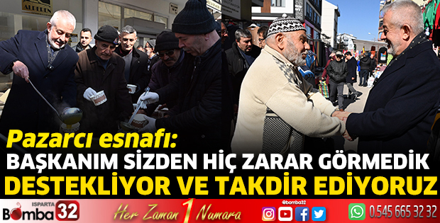 Başkanım sizden hiç zarar görmedik, destekliyor ve takdir ediyoruz