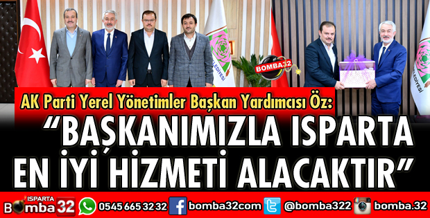 BAŞKANIMIZLA ISPARTA EN İYİ HİZMETİ ALACAKTIR