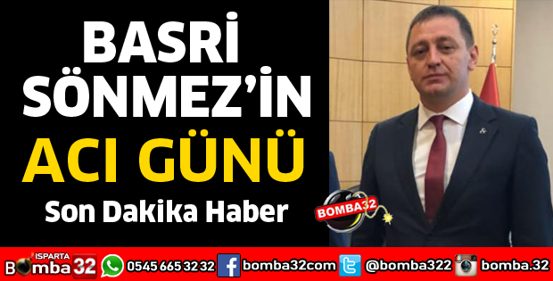 BASRİ SÖNMEZ'İN ACI GÜNÜ