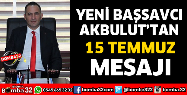 BAŞSAVCI AKBULUT'TAN 15 TEMMUZ MESAJI