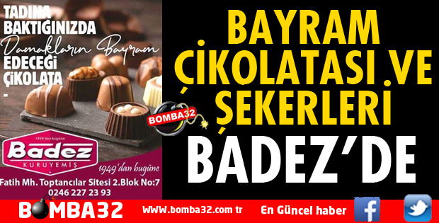 BAYRAM ÇİKOLATASI VE ŞEKERLERİ BADEZ'DE ​​​​​​​