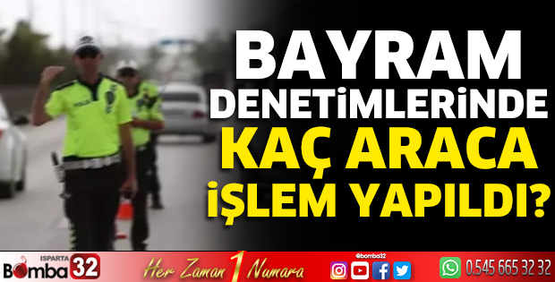 Bayram denetimlerinde kaç araca işlem yapıldı?