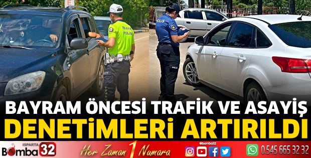 Bayram öncesi trafik ve asayiş denetimleri artırıldı