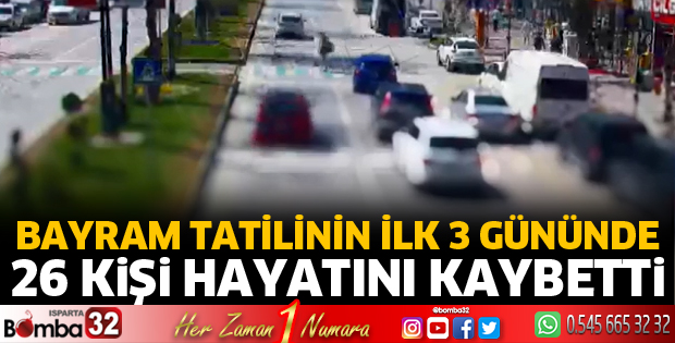 Bayram tatilinin ilk 3 gününde 26 kişi hayatını kaybetti