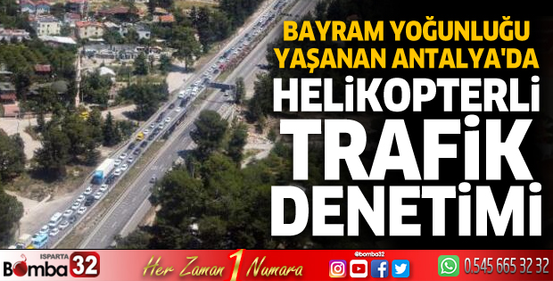 Bayram yoğunluğu yaşanan Antalya'da, helikopterli trafik denetimi