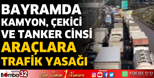 Bayramda kamyon, çekici ve tanker cinsi araçlara trafik yasağı