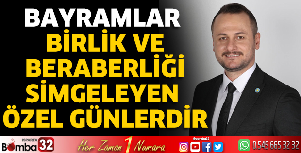 Bayramlar birlik ve beraberliği simgeleyen özel günlerdir