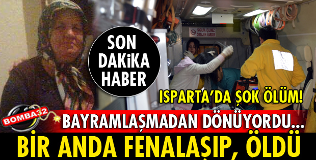 BAYRAMLAŞMADAN DÖNEN KADIN FENALAŞIP, ÖLDÜ