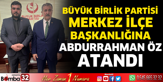BBP Merkez İlçe Başkanlığına Abdurrahman Öz Atandı
