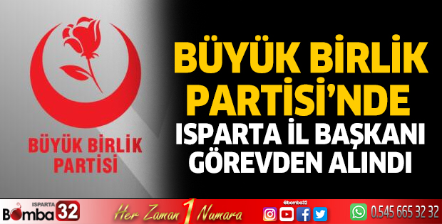 BBP’de Isparta İl başkanı görevden alındı