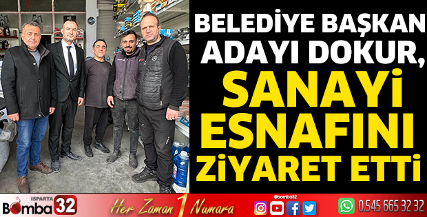 Belediye Başkan Adayı Dokur, sanayi esnafını ziyaret etti 