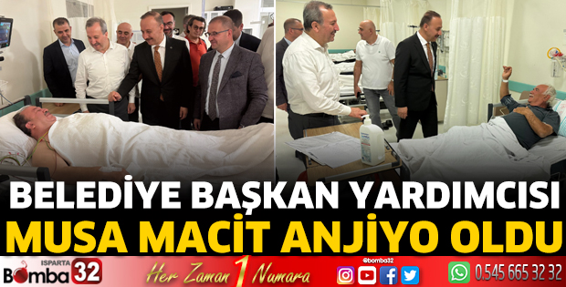 Belediye Başkan Yardımcısı Musa Macit anjiyo oldu