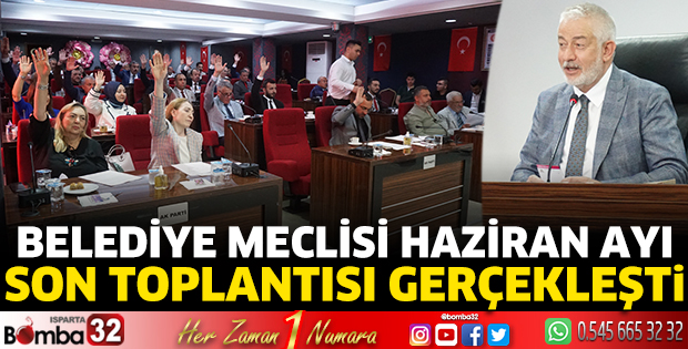 Belediye meclisi haziran ayı son toplantısı gerçekleşti 