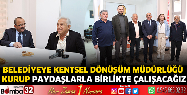 Belediyeye Kentsel Dönüşüm Müdürlüğü kurup paydaşlarla birlikte çalışacağız
