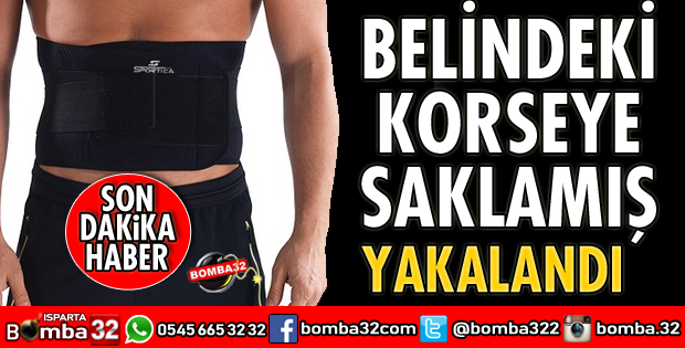 BELİNDEKİ KORSEYE SAKLAMIŞ 