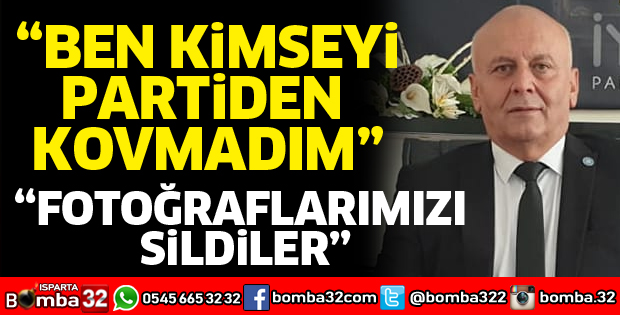 BEN KİMSEYİ PARTİDEN KOVMADIM