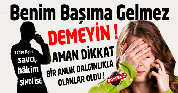 BENİM BAŞIMA GELMEZ DEME !
