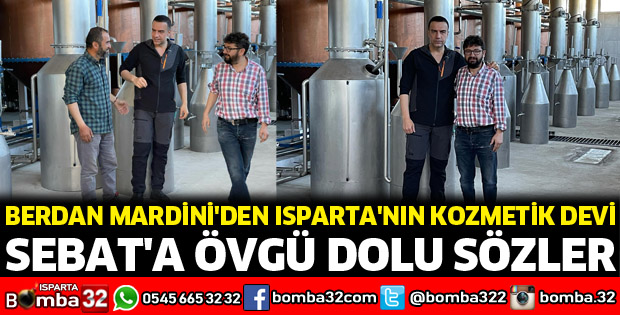 Berdan Mardini'den Isparta'nın kozmetik devi Sebat'a övgü dolu sözler