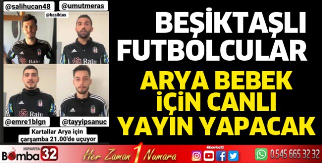 Beşiktaşlı futbolcularda Arya bebek için canlı yayın yapacak