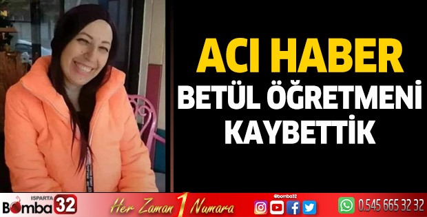 Betül öğretmeni kaybettik