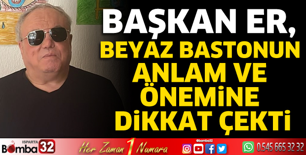 Beyaz bastonun anlam ve önemine dikkat çekti  