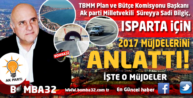 MİLLETVEKİLİ BİGLİÇ ANLATTI  ISPARTA İÇİN 20 17 MÜJDELERİ