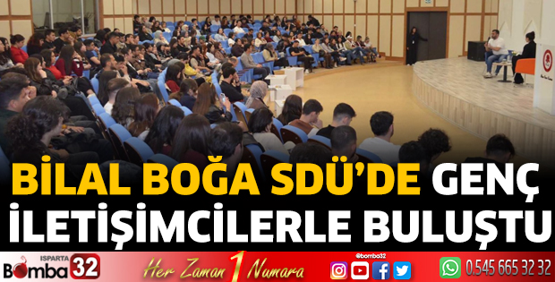 Bilal Boğa SDÜ’de Genç İletişimcilerle Buluştu