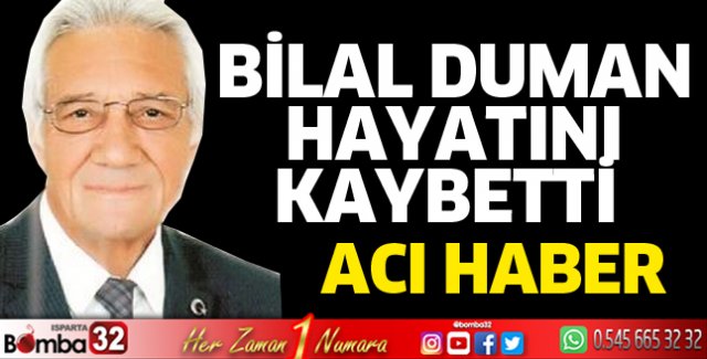Bilal Duman hayatını kaybetti